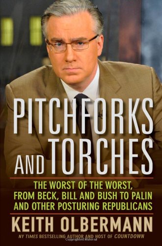 Pitchforks and Torches The Worst of the Worst, from Beck, Bill, and Bush to Palin and Other Posturing Republicans  2011 9780470614471 Front Cover