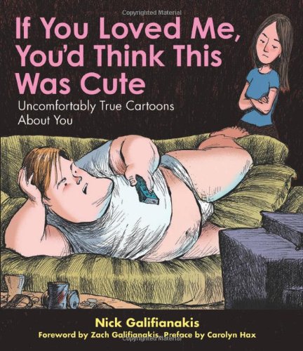 If You Loved Me You'd Think This Was Cute Uncomfortably True Cartoons about You  2010 9780740799471 Front Cover