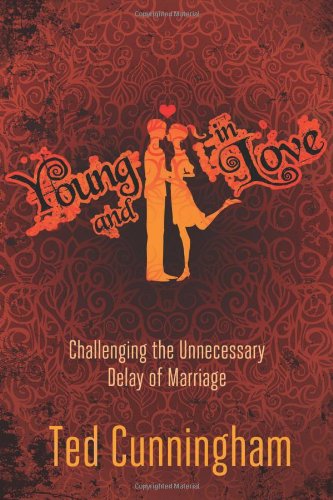 Young and in Love Challenging the Unnecessary Delay of Marriage N/A 9780781404471 Front Cover