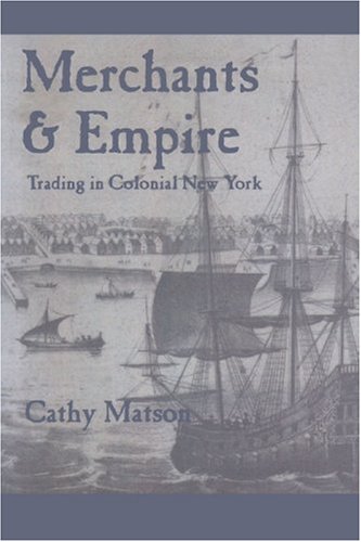 Merchants and Empire Trading in Colonial New York  1997 9780801872471 Front Cover