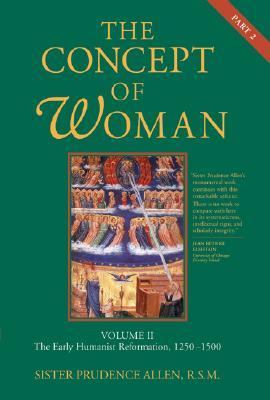 Concept of Woman, Volume 2 The Early Humanist Reformation, 1250-1500, Part 2 N/A 9780802833471 Front Cover