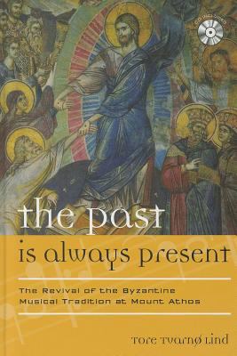 Past Is Always Present The Revival of the Byzantine Musical Tradition at Mount Athos  2012 9780810881471 Front Cover