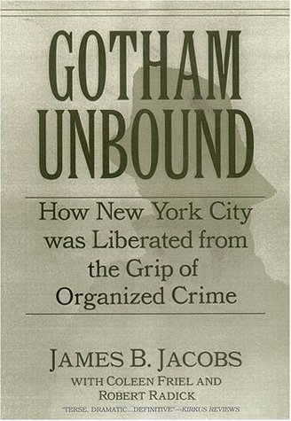 Gotham Unbound How New York City Was Liberated from the Grip of Organized Crime  2001 9780814742471 Front Cover
