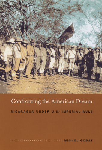 Confronting the American Dream Nicaragua under U. S. Imperial Rule  2005 9780822336471 Front Cover