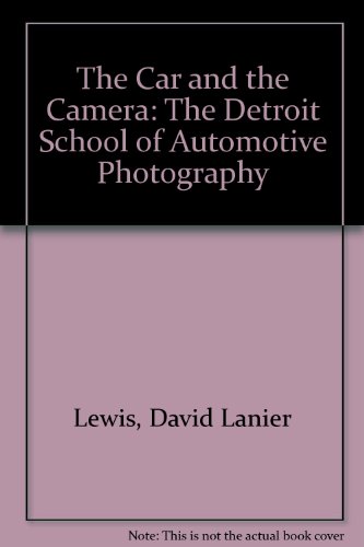 Car and the Camera : Detroit School of Automotive Photography  1996 9780895581471 Front Cover