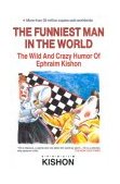 Funniest Man in the World The Wild and Crazy Humor of Ephraim Kishon N/A 9780944007471 Front Cover