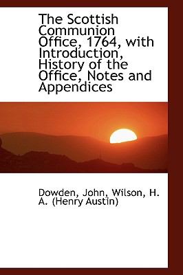Scottish Communion Office, 1764, with Introduction, History of the Office, Notes and Appendices N/A 9781113466471 Front Cover