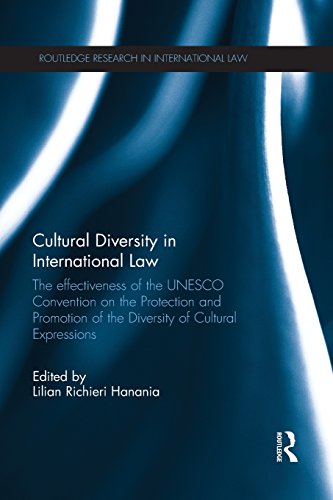 Cultural Diversity in International Law The Effectiveness of the UNESCO Convention on the Protection and Promotion of the Diversity of Cultural Expressions  2014 9781138670471 Front Cover