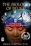 The Biology of Belief: Unleashing the Power of Consciousness, Matter & Miracles, 10th Anniversary Edition  2016 9781401952471 Front Cover
