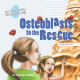 Osteoblasts to the Rescue An Imaginative Journey Through the Skeletal System N/A 9781484966471 Front Cover