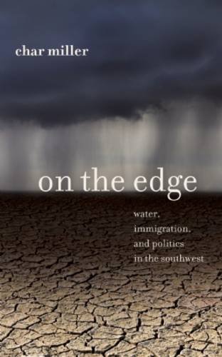 On the Edge Water, Immigration, and Politics in the Southwest  2013 9781595341471 Front Cover