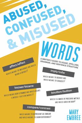 Abused, Confused, and Misused Words A Writer's Guide to Usage, Spelling, Grammar, and Sentence Structure  2013 9781620870471 Front Cover
