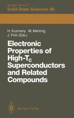 Electronic Properties of High-Tc Superconductors and Related Compounds: Proceedings of the International Winter School, Kirchberg, Tyrol, March 3-10, 1990  2011 9783642843471 Front Cover