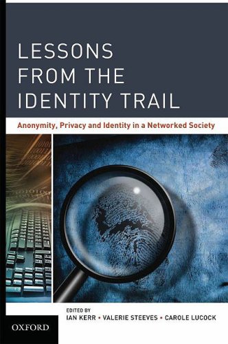 Lessons from the Identity Trail Anonymity, Privacy and Identity in a Networked Society  2009 9780195372472 Front Cover