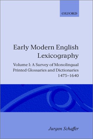 Early Modern English Lexicography A Survey of Monolingual Printed Glossaries and Dictionaries 1475-1640  1989 9780198128472 Front Cover
