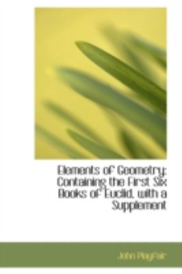 Elements of Geometry: Containing the First Six Books of Euclid, With a Supplement  2008 9780559325472 Front Cover