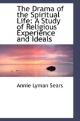 The Drama of the Spiritual Life: A Study of Religious Experience and Ideals  2008 9780559482472 Front Cover