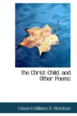 The Christ-child, and Other Poems:   2008 9780559552472 Front Cover