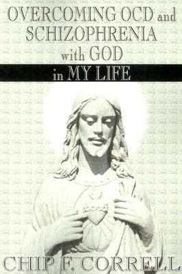 Overcoming OCD and Schizopherenia with God in My Life  N/A 9780595121472 Front Cover