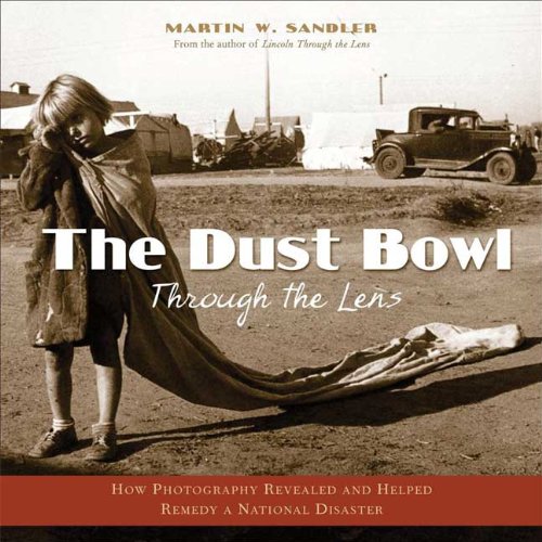Dust Bowl Through the Lens How Photography Revealed and Helped Remedy a National Disaster  2008 9780802795472 Front Cover