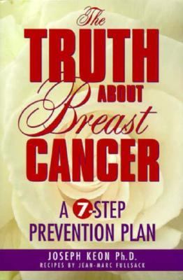 Truth about Breast Cancer : A 7-Step Prevention Plan  1998 9780964897472 Front Cover