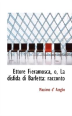 Ettore Fieramosca, O, la Disfida Di Barlett Racconto N/A 9781113047472 Front Cover