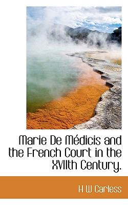 Marie de Médicis and the French Court in the Xviith Century N/A 9781113922472 Front Cover