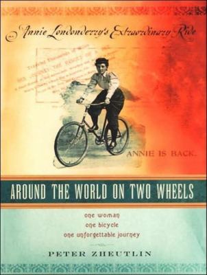 Around the World on Two Wheels: Annie Londonderry's Extraordinary Ride  2007 9781400105472 Front Cover