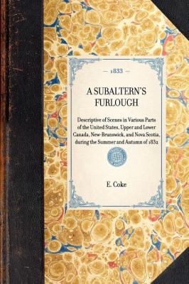 Subaltern's Furlough Descriptive of Scenes in Various Parts of the United States, Upper and Lower Canada, New-Brunswick, and Nova Scotia, During the Summer and Autumn Of 1832 N/A 9781429001472 Front Cover