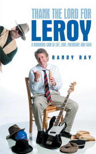 Thank the Lord for Leroy: A Humorous Look at Life, Love, Friendship, and Faith  2012 9781462712472 Front Cover