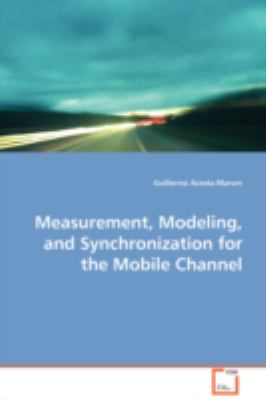 Measurement, Modeling, and Synchronization for the Mobile Channel:   2008 9783639088472 Front Cover