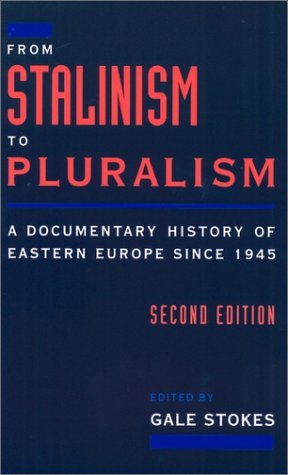 From Stalinism to Pluralism A Documentary History of Eastern Europe since 1945 2nd 1996 (Revised) 9780195094473 Front Cover