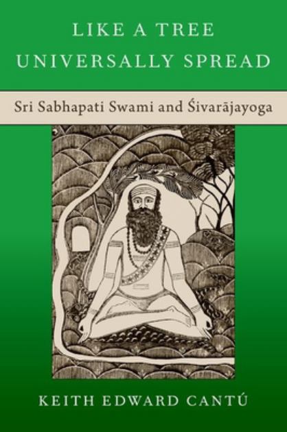 Like a Tree Universally Spread Sri Sabhapati Swami And ÅšivarÄjayoga N/A 9780197665473 Front Cover