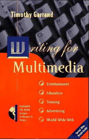 Writing for Multimedia Entertainment, Education, Training, Advertising and the World Wide Web 2nd 1996 9780240802473 Front Cover