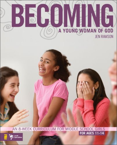 Becoming a Young Woman of God An 8-Week Curriculum for Middle School Girls  2008 9780310275473 Front Cover