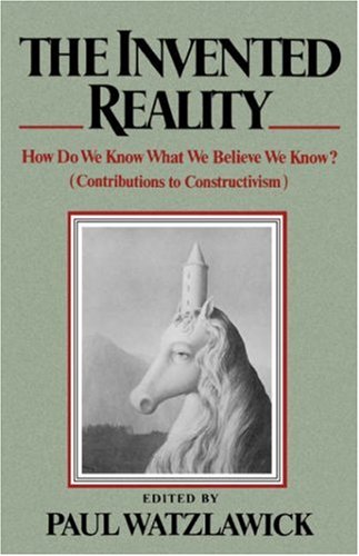 Invented Reality How Do We Know What We Believe We Know? N/A 9780393333473 Front Cover