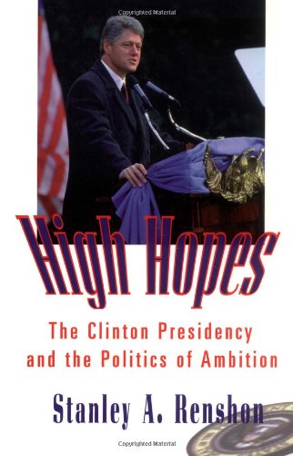 High Hopes The Clinton Presidency and the Politics of Ambition  1998 (Reprint) 9780415921473 Front Cover