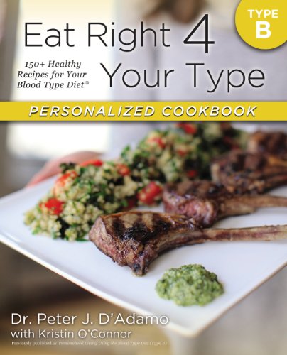 Eat Right 4 Your Type Personalized Cookbook Type B 150+ Healthy Recipes for Your Blood Type Diet N/A 9780425269473 Front Cover