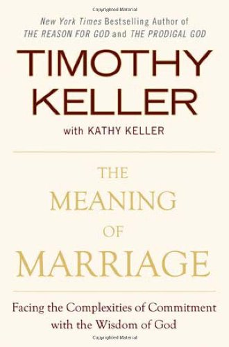 Meaning of Marriage Facing the Complexities of Commitment with the Wisdom of God  2011 9780525952473 Front Cover
