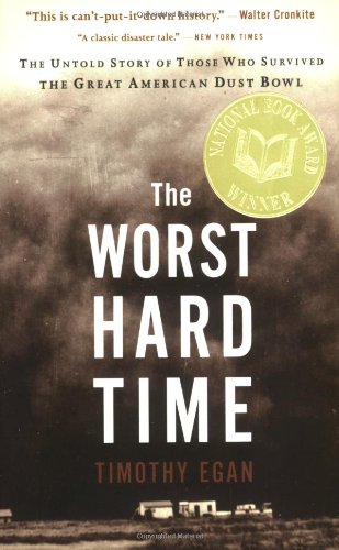 Worst Hard Time The Untold Story of Those Who Survived the Great American Dust Bowl: a National Book Award Winner  2005 9780618773473 Front Cover