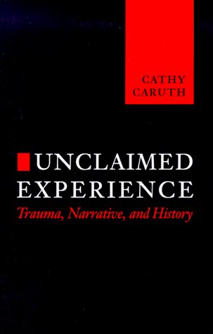 Unclaimed Experience Trauma, Narrative, and History  1996 9780801852473 Front Cover