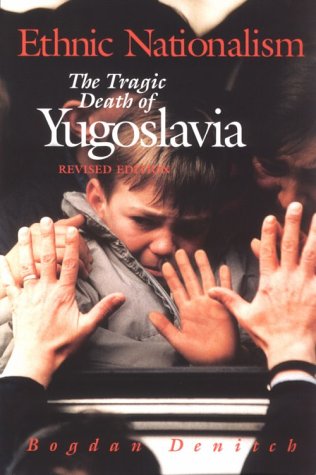 Ethnic Nationalism The Tragic Death of Yugoslavia 2nd 1996 (Revised) 9780816629473 Front Cover