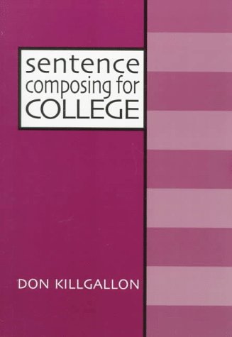 Sentence Composing for College A Worktext on Sentence Variety and Maturity  1998 9780867094473 Front Cover