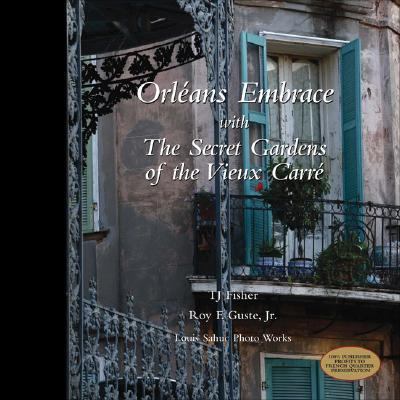Orleans Embrace with the Secret Gardens of the Vieux Carre   2006 9780977351473 Front Cover