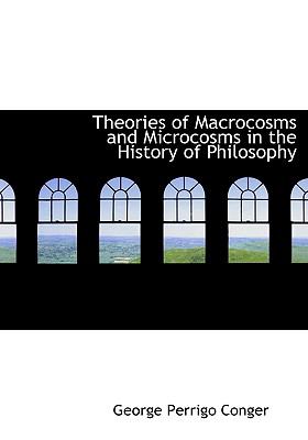 Theories of MacRocosms and Microcosms in the History of Philosophy  N/A 9781117125473 Front Cover