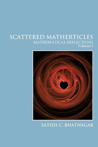 Scattered Matherticles Mathematical Reflections Volume I  2009 9781425172473 Front Cover