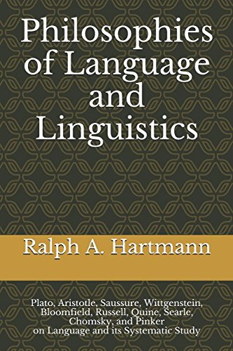 Philosophies of Language and Linguistics Plato, Aristotle, Saussure, Wittgenstein, Bloomfield, Russell, Quine, Searle, Chomsky, and Pinker on Language and Its Systematic Study N/A 9781519011473 Front Cover