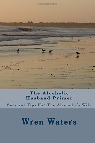 Alcoholic Husband Primer Survival Tips for the Alcoholic's Wife N/A 9781533363473 Front Cover