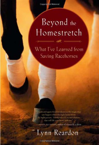 Beyond the Homestretch What I've Learned from Saving Racehorses  2009 9781577316473 Front Cover