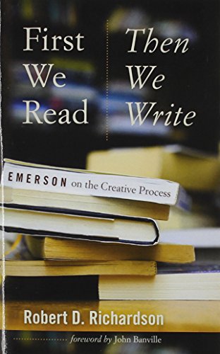 First We Read, Then We Write Emerson on the Creative Process  2015 9781609383473 Front Cover